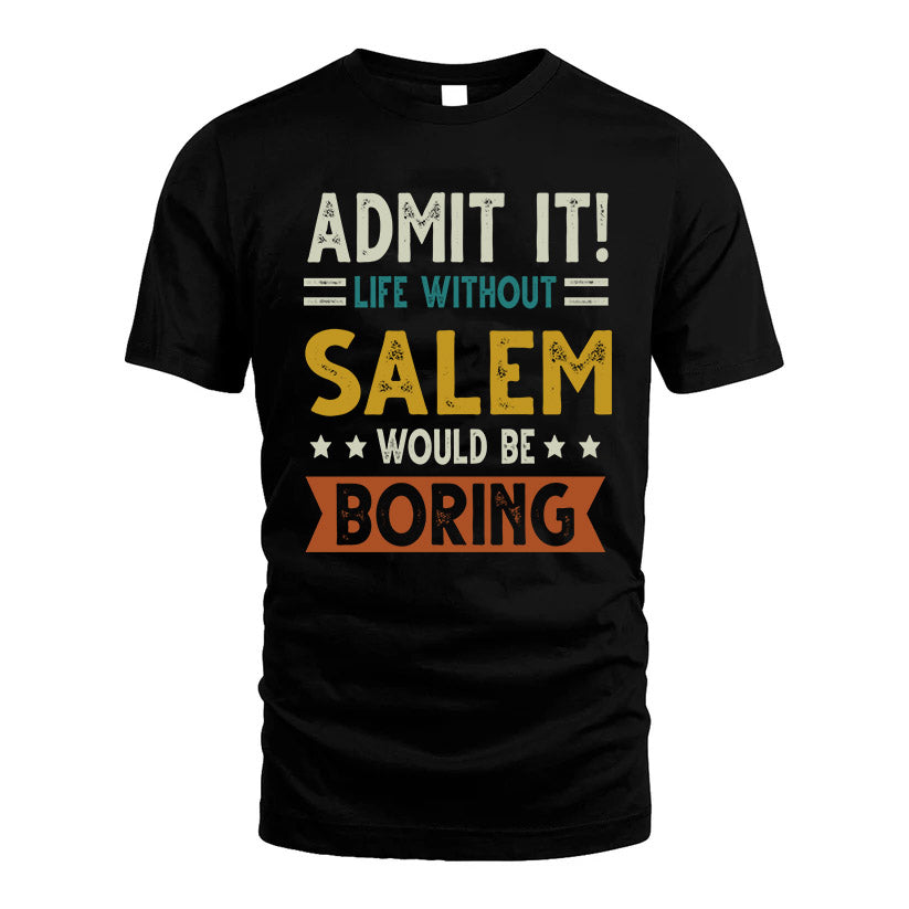 SALEM HH88-K2–Personalized Funny Quote Apparel “Life Without NAME Would Be Boring”