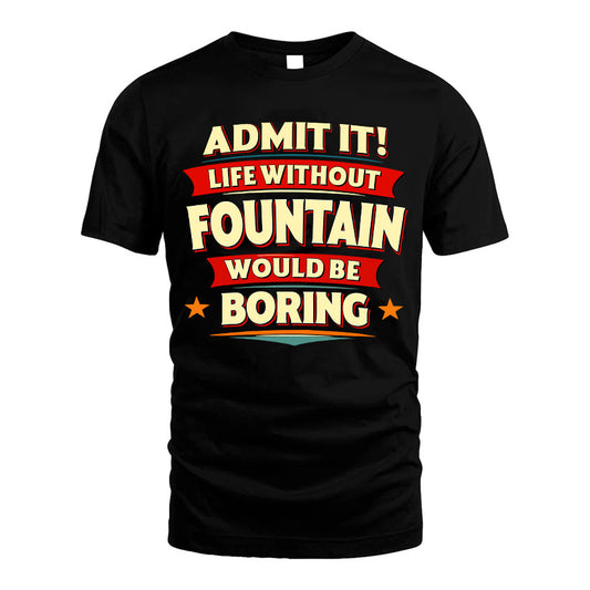 FOUNTAIN HH88-K2-106–Personalized Funny Quote Apparel “Life Without NAME Would Be Boring”