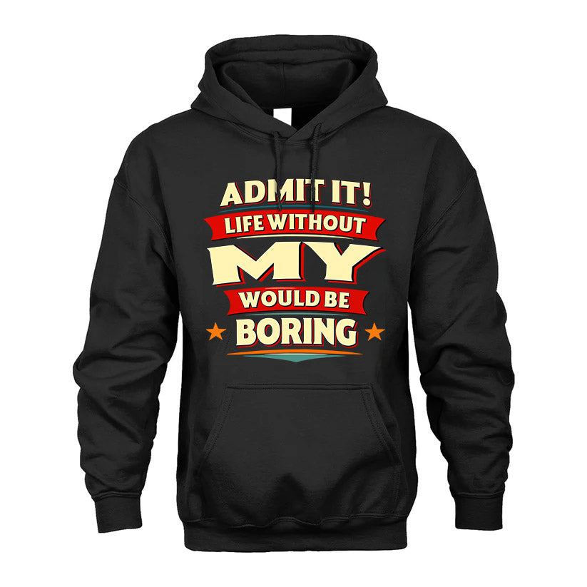 MY HH88-K2-106–Personalized Funny Quote Apparel “Life Without NAME Would Be Boring”