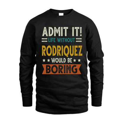 RODRIQUEZ HH88-K2–Personalized Funny Quote Apparel “Life Without NAME Would Be Boring”