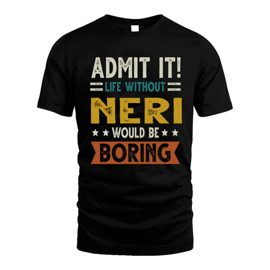NERI HH88-K2–Personalized Funny Quote Apparel “Life Without NAME Would Be Boring”