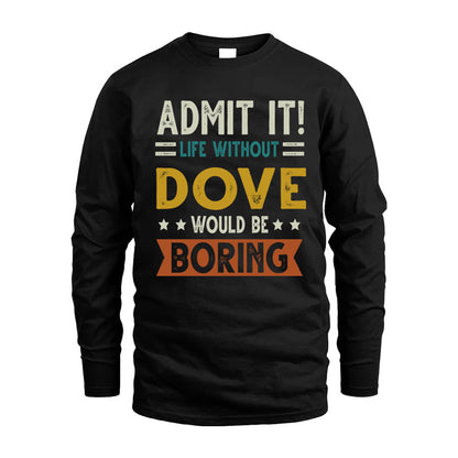 DOVE HH88-K2–Personalized Funny Quote Apparel “Life Without NAME Would Be Boring”