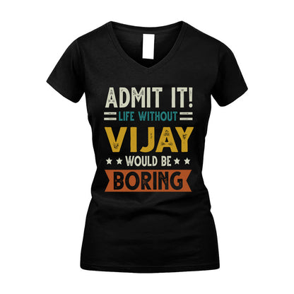 VIJAY HH88-K2–Personalized Funny Quote Apparel “Life Without NAME Would Be Boring”