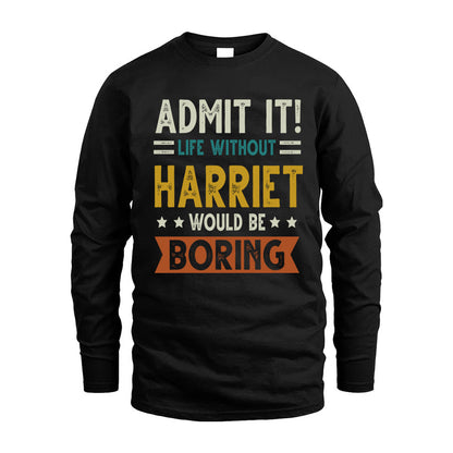 HARRIET HH88-K2–Personalized Funny Quote Apparel “Life Without NAME Would Be Boring”