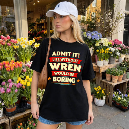 WREN HH88-K2-106–Personalized Funny Quote Apparel “Life Without NAME Would Be Boring”
