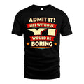 YI HH88-K2-106–Personalized Funny Quote Apparel “Life Without NAME Would Be Boring”