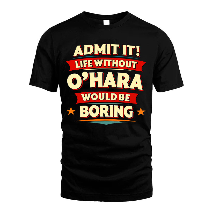 O'HARA HH88-K2-106–Personalized Funny Quote Apparel “Life Without NAME Would Be Boring”