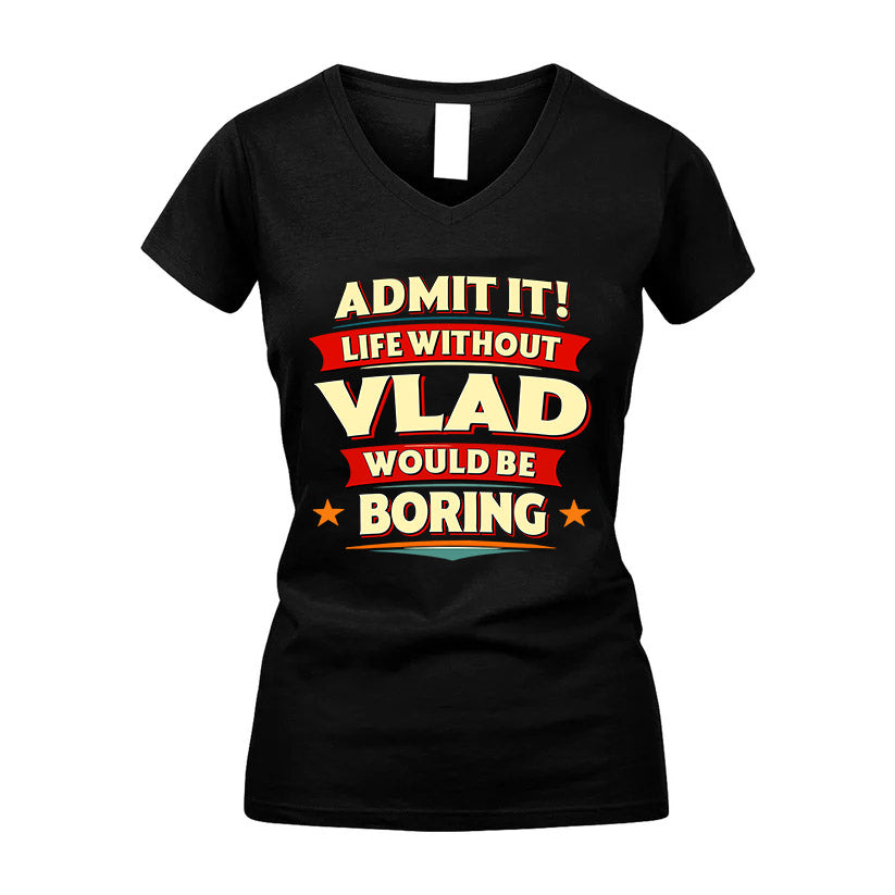 VLAD HH88-K2-106–Personalized Funny Quote Apparel “Life Without NAME Would Be Boring”