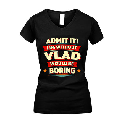 VLAD HH88-K2-106–Personalized Funny Quote Apparel “Life Without NAME Would Be Boring”