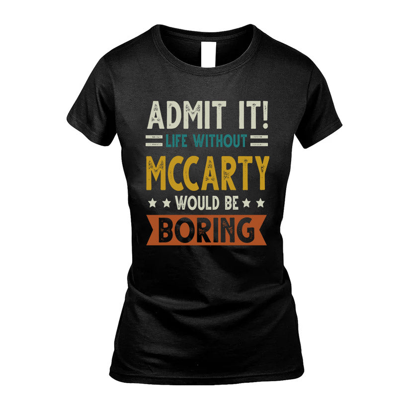 MCCARTY HH88-K2–Personalized Funny Quote Apparel “Life Without NAME Would Be Boring”