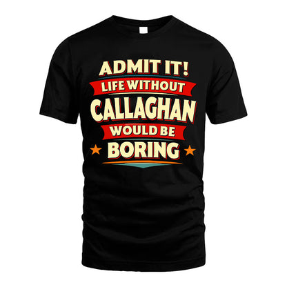 CALLAGHAN HH88-K2-106–Personalized Funny Quote Apparel “Life Without NAME Would Be Boring”