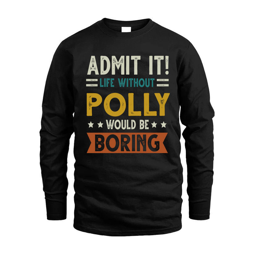 POLLY HH88-K2–Personalized Funny Quote Apparel “Life Without NAME Would Be Boring”
