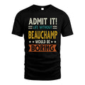 BEAUCHAMP HH88-K2–Personalized Funny Quote Apparel “Life Without NAME Would Be Boring”