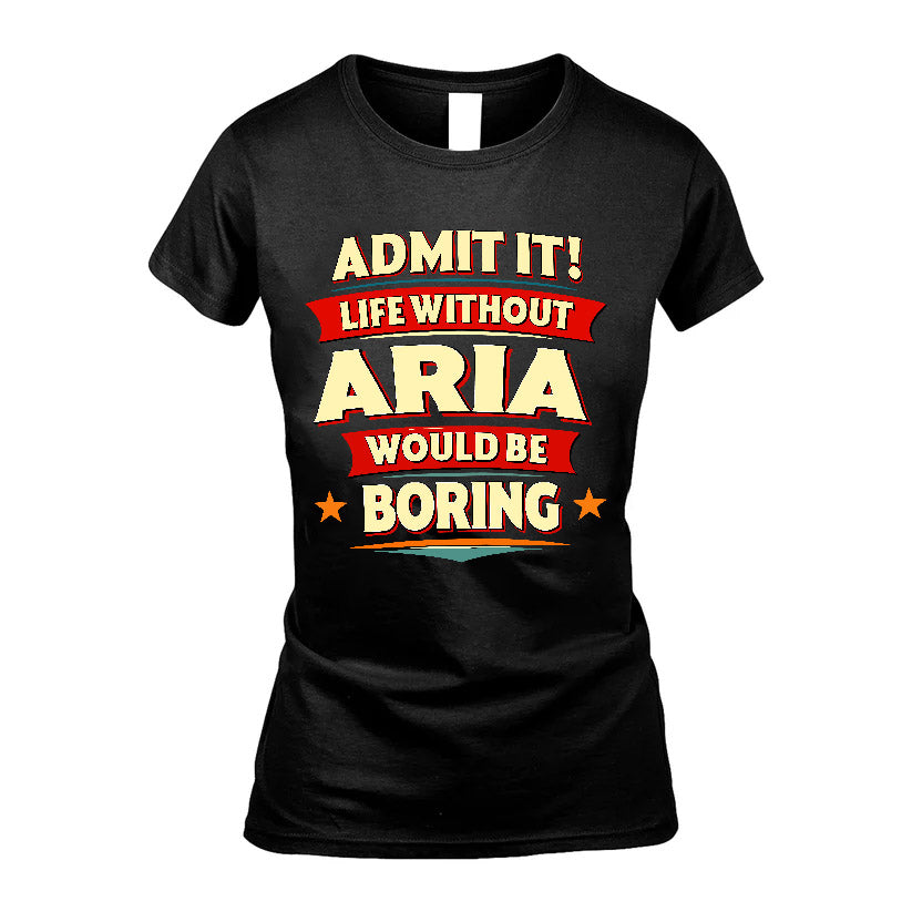 ARIA HH88-K2-106–Personalized Funny Quote Apparel “Life Without NAME Would Be Boring”