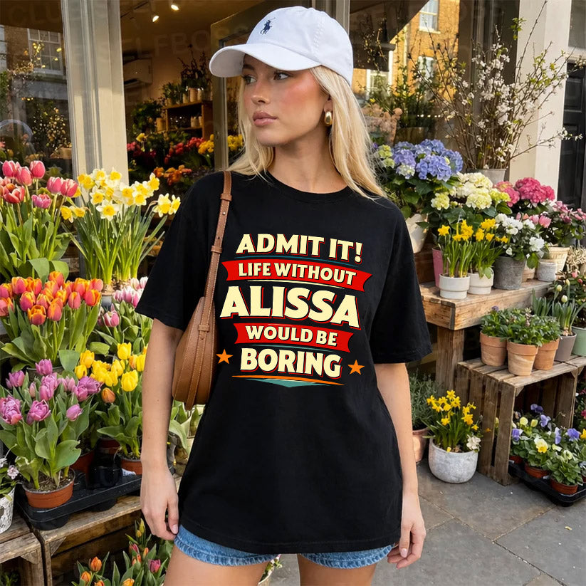 ALISSA HH88-K2-106–Personalized Funny Quote Apparel “Life Without NAME Would Be Boring”