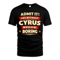 CYRUS HH88-K2-106–Personalized Funny Quote Apparel “Life Without NAME Would Be Boring”