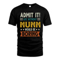 NUNN HH88-K2–Personalized Funny Quote Apparel “Life Without NAME Would Be Boring”