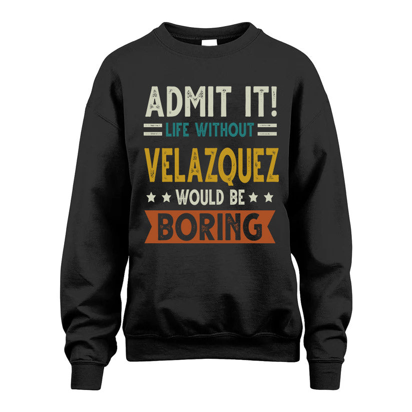 VELAZQUEZ HH88-K2–Personalized Funny Quote Apparel “Life Without NAME Would Be Boring”