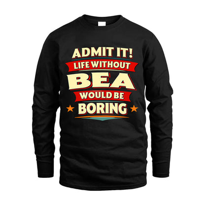 BEA HH88-K2-106–Personalized Funny Quote Apparel “Life Without NAME Would Be Boring”