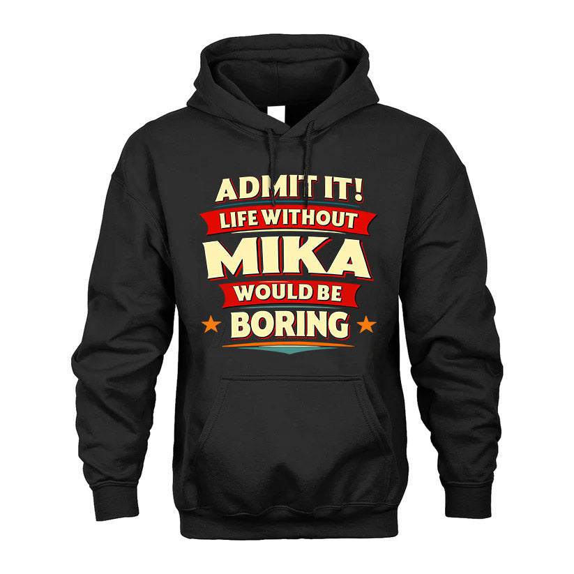 MIKA HH88-K2-106–Personalized Funny Quote Apparel “Life Without NAME Would Be Boring”