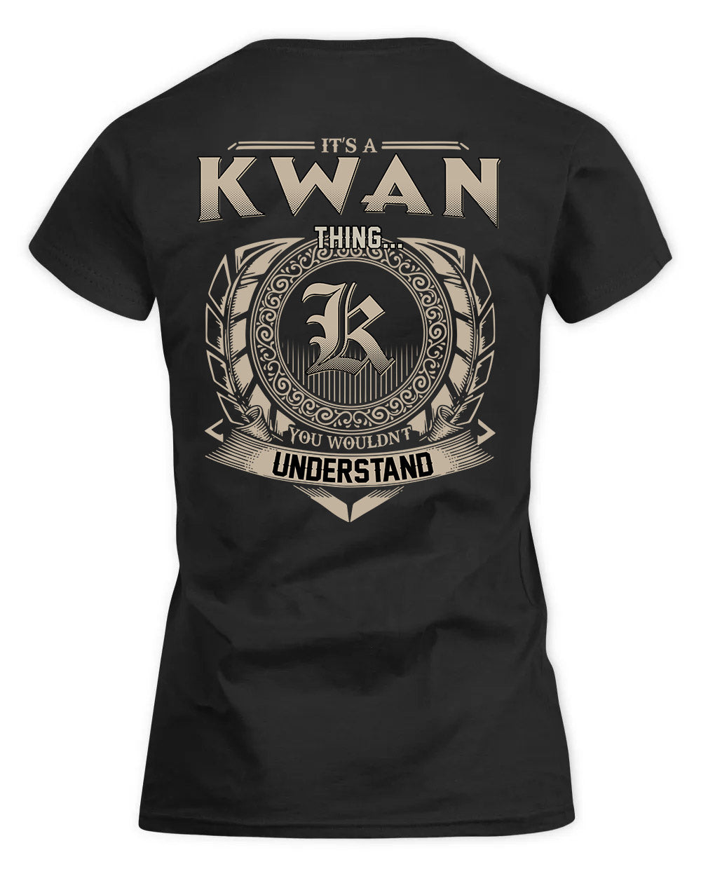 KWAN HH88-K2–Personalized Name Quote Apparel “It’s a/an NAME Thing You Wouldn’t Understand”
