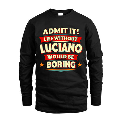 LUCIANO HH88-K2-106–Personalized Funny Quote Apparel “Life Without NAME Would Be Boring”