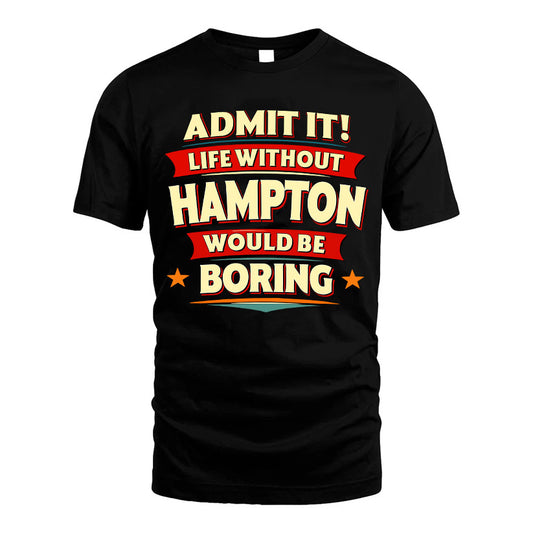 HAMPTON HH88-K2-106–Personalized Funny Quote Apparel “Life Without NAME Would Be Boring”