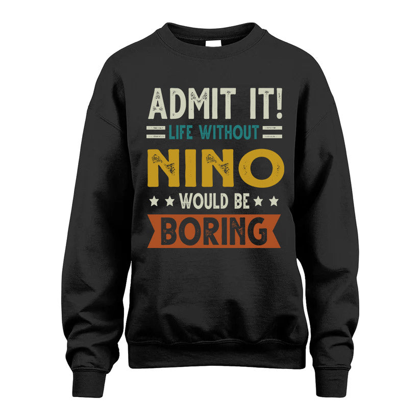 NINO HH88-K2–Personalized Funny Quote Apparel “Life Without NAME Would Be Boring”