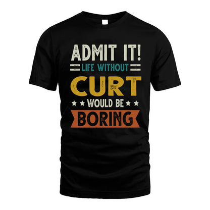 CURT HH88-K2–Personalized Funny Quote Apparel “Life Without NAME Would Be Boring”