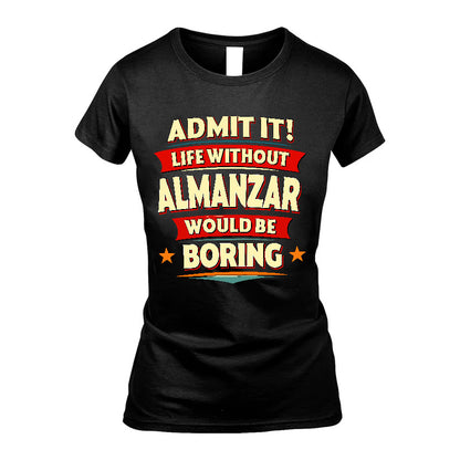 ALMANZAR HH88-K2-106–Personalized Funny Quote Apparel “Life Without NAME Would Be Boring”