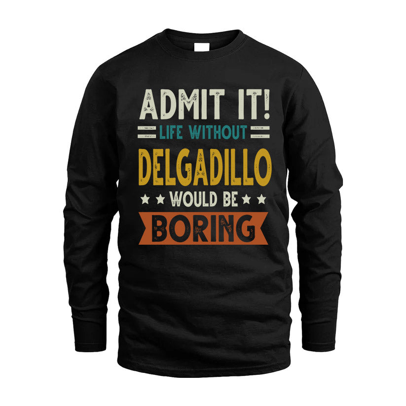 DELGADILLO HH88-K2–Personalized Funny Quote Apparel “Life Without NAME Would Be Boring”