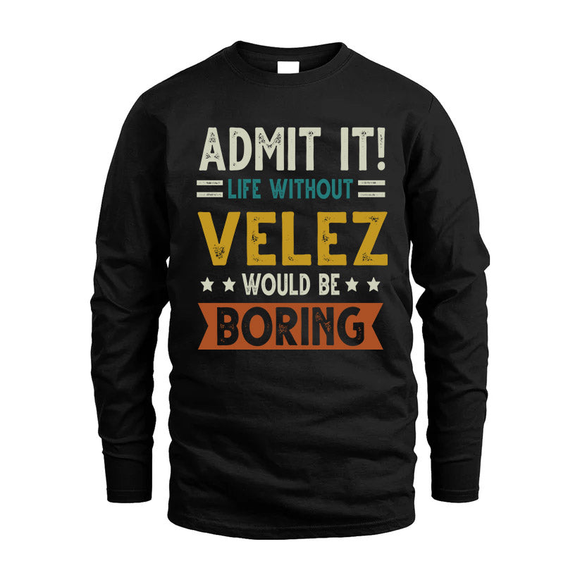 VELEZ HH88-K2–Personalized Funny Quote Apparel “Life Without NAME Would Be Boring”