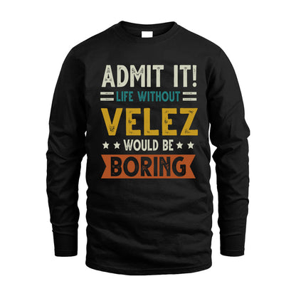 VELEZ HH88-K2–Personalized Funny Quote Apparel “Life Without NAME Would Be Boring”