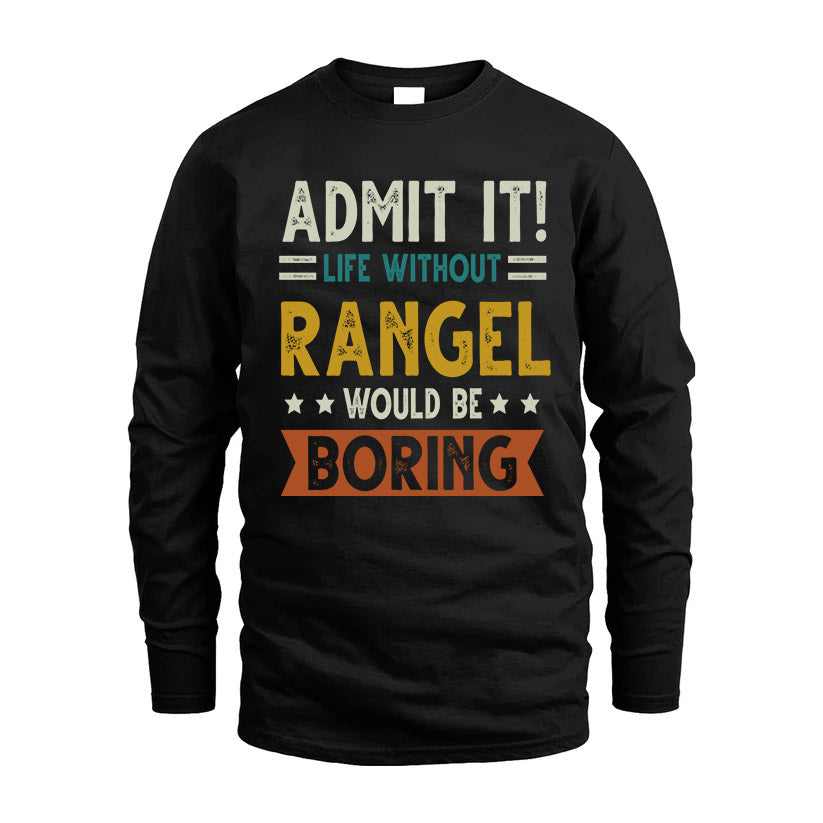 RANGEL HH88-K2–Personalized Funny Quote Apparel “Life Without NAME Would Be Boring”