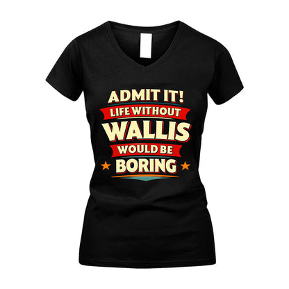WALLIS HH88-K2-106–Personalized Funny Quote Apparel “Life Without NAME Would Be Boring”