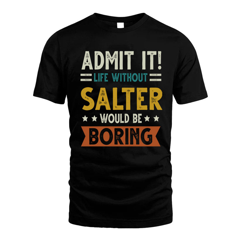 SALTER HH88-K2–Personalized Funny Quote Apparel “Life Without NAME Would Be Boring”