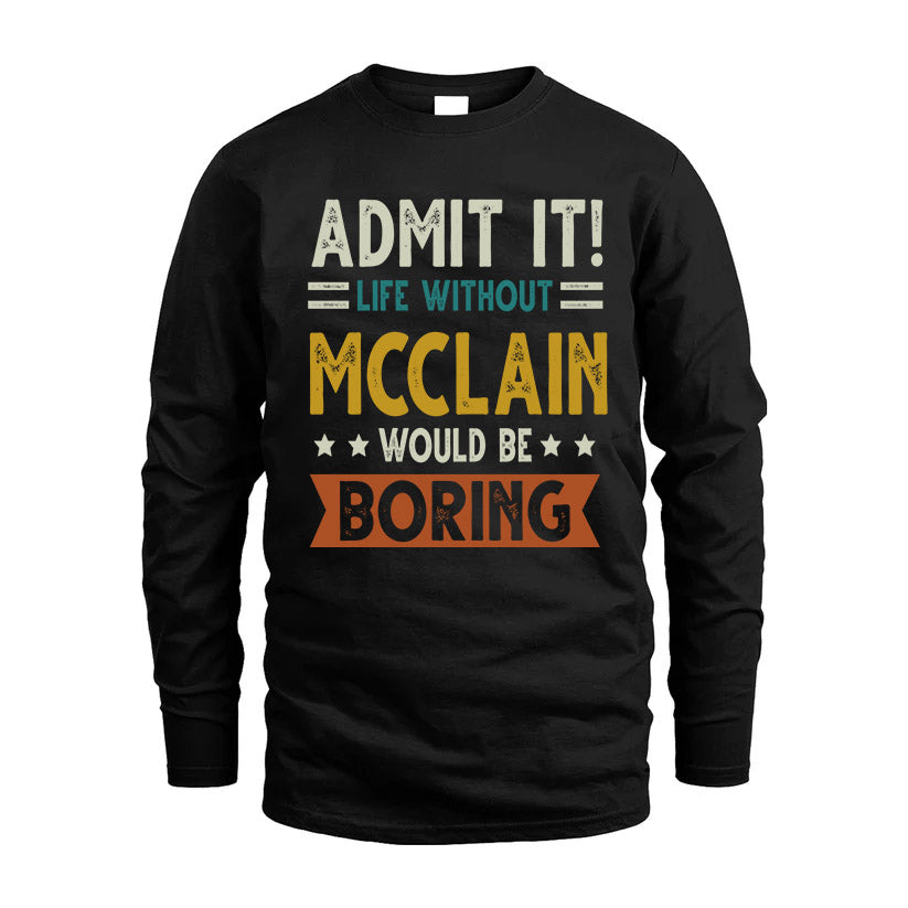 MCCLAIN HH88-K2–Personalized Funny Quote Apparel “Life Without NAME Would Be Boring”