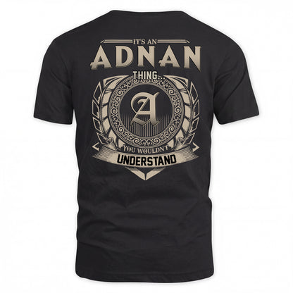 ADNAN HH88-K2–Personalized Name Quote Apparel “It’s a/an NAME Thing You Wouldn’t Understand”