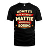 MATTIE HH88-K2-106–Personalized Funny Quote Apparel “Life Without NAME Would Be Boring”