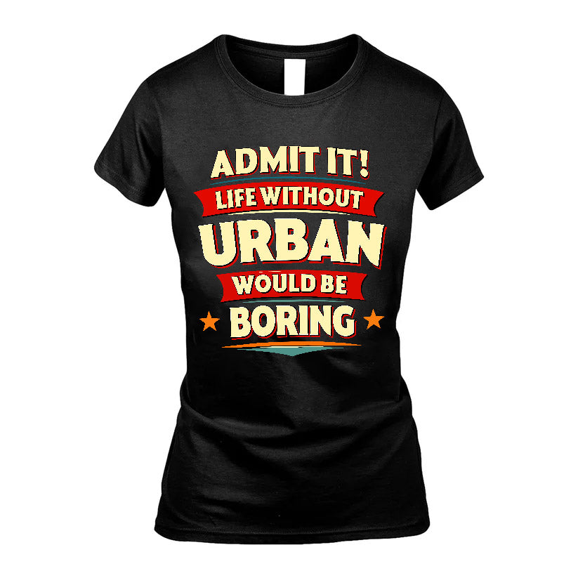 URBAN HH88-K2-106–Personalized Funny Quote Apparel “Life Without NAME Would Be Boring”