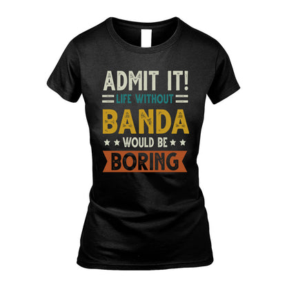 BANDA HH88-K2–Personalized Funny Quote Apparel “Life Without NAME Would Be Boring”