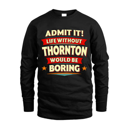 THORNTON HH88-K2-106–Personalized Funny Quote Apparel “Life Without NAME Would Be Boring”