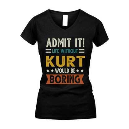 KURT HH88-K2–Personalized Funny Quote Apparel “Life Without NAME Would Be Boring”