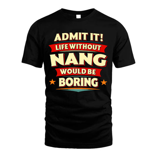 NANG HH88-K2-106–Personalized Funny Quote Apparel “Life Without NAME Would Be Boring”