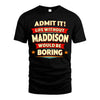 MADDISON HH88-K2-106–Personalized Funny Quote Apparel “Life Without NAME Would Be Boring”