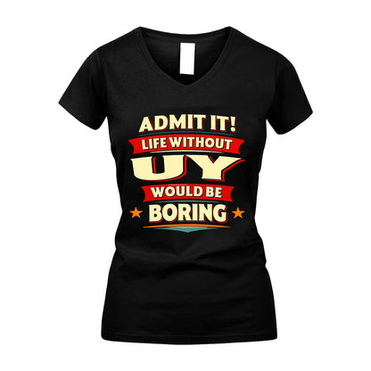 UY HH88-K2-106–Personalized Funny Quote Apparel “Life Without NAME Would Be Boring”