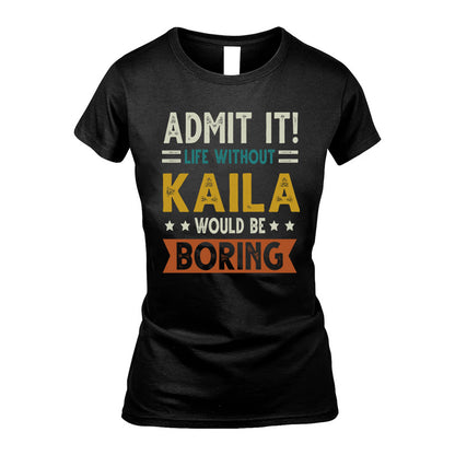 KAILA HH88-K2–Personalized Funny Quote Apparel “Life Without NAME Would Be Boring”