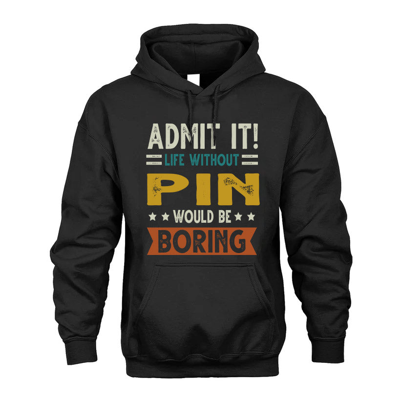 PIN HH88-K2–Personalized Funny Quote Apparel “Life Without NAME Would Be Boring”