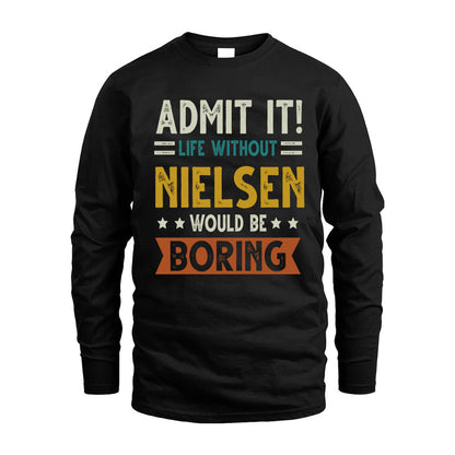 NIELSEN HH88-K2–Personalized Funny Quote Apparel “Life Without NAME Would Be Boring”
