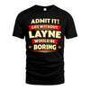 LAYNE HH88-K2-106–Personalized Funny Quote Apparel “Life Without NAME Would Be Boring”